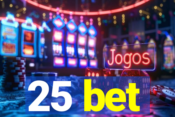 25 bet